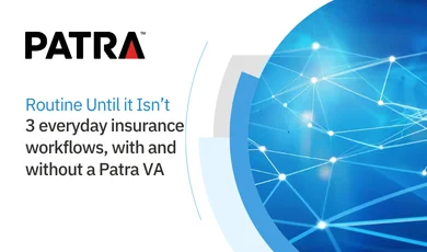 Routine until it isn’t: 3 everyday insurance workflows, with and without a Patra VA